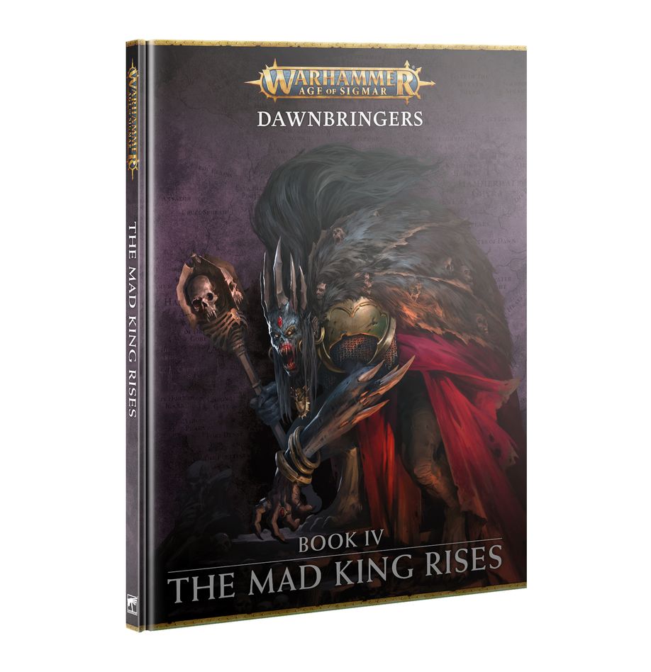Warhammer Age of Sigmar: Dawnbringers: Book IV - The Mad King Rises
