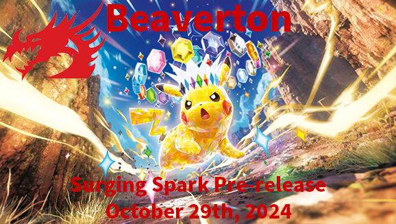 EVENT BEAVERTON Pokemon: Surging Sparks - Prerelease October 28, 2024