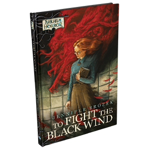 Arkham Horror Novella: To Fight the Black Wind